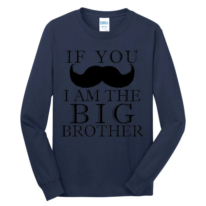 If You Must Ask Moustache I am the Big Brother Tall Long Sleeve T-Shirt