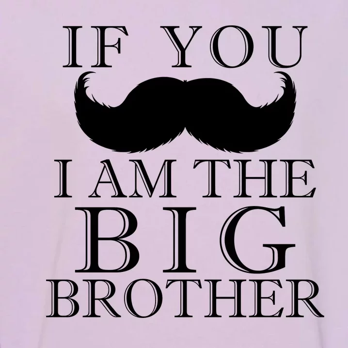 If You Must Ask Moustache I am the Big Brother Garment-Dyed Sweatshirt