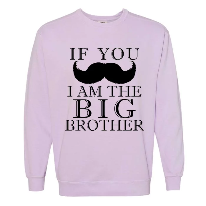 If You Must Ask Moustache I am the Big Brother Garment-Dyed Sweatshirt