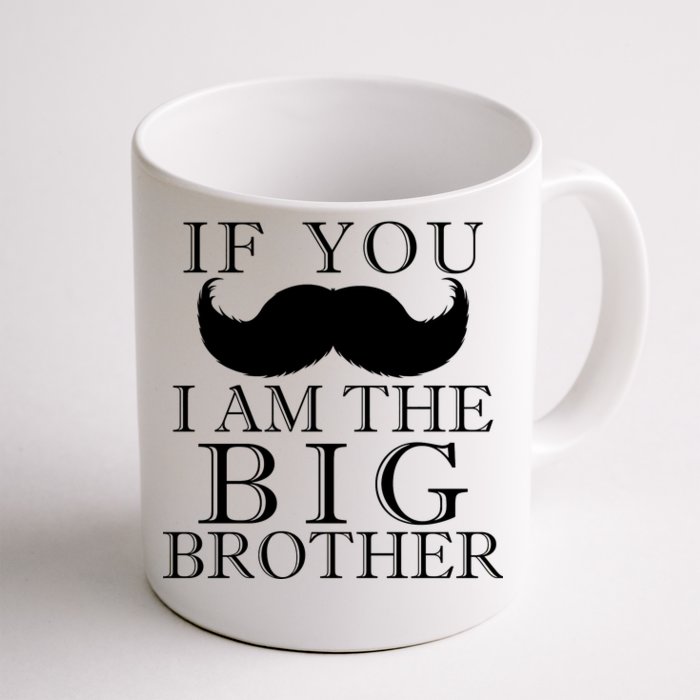 If You Must Ask Moustache I am the Big Brother Front & Back Coffee Mug