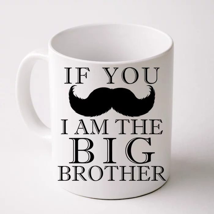 If You Must Ask Moustache I am the Big Brother Front & Back Coffee Mug