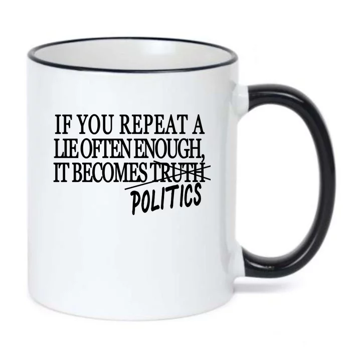 If You Repeat A Lie Often Enough It Becomes Politics Black Color Changing Mug