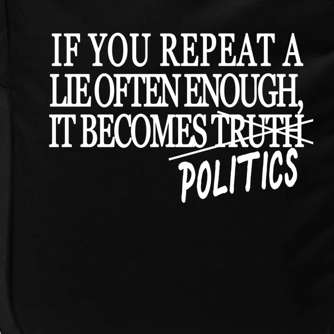 If You Repeat A Lie Often Enough It Becomes Politics Impact Tech Backpack