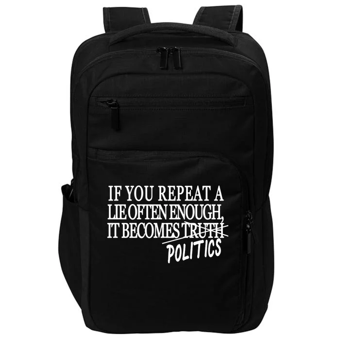 If You Repeat A Lie Often Enough It Becomes Politics Impact Tech Backpack