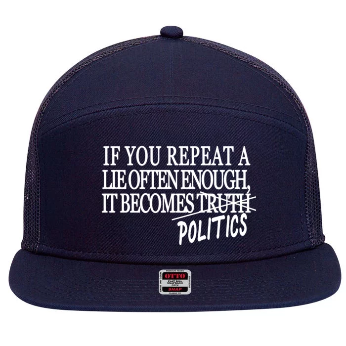 If You Repeat A Lie Often Enough It Becomes Politics 7 Panel Mesh Trucker Snapback Hat