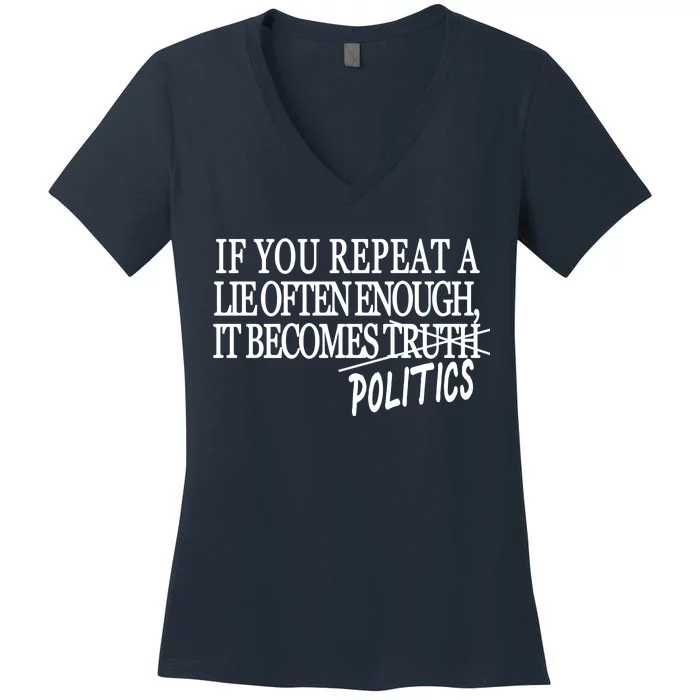 If You Repeat A Lie Often Enough It Becomes Politics Women's V-Neck T-Shirt