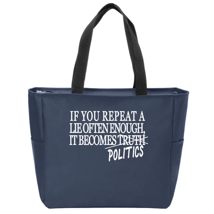 If You Repeat A Lie Often Enough It Becomes Politics Zip Tote Bag