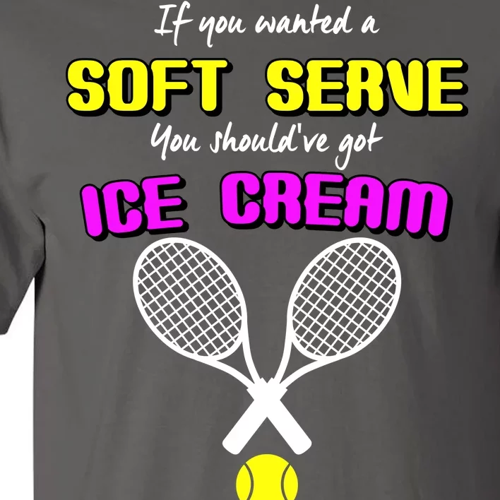 If You Wanted A Soft Server You Should've Got Ice Cream Tall T-Shirt