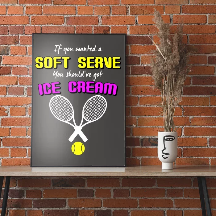 If You Wanted A Soft Server You Should've Got Ice Cream Poster