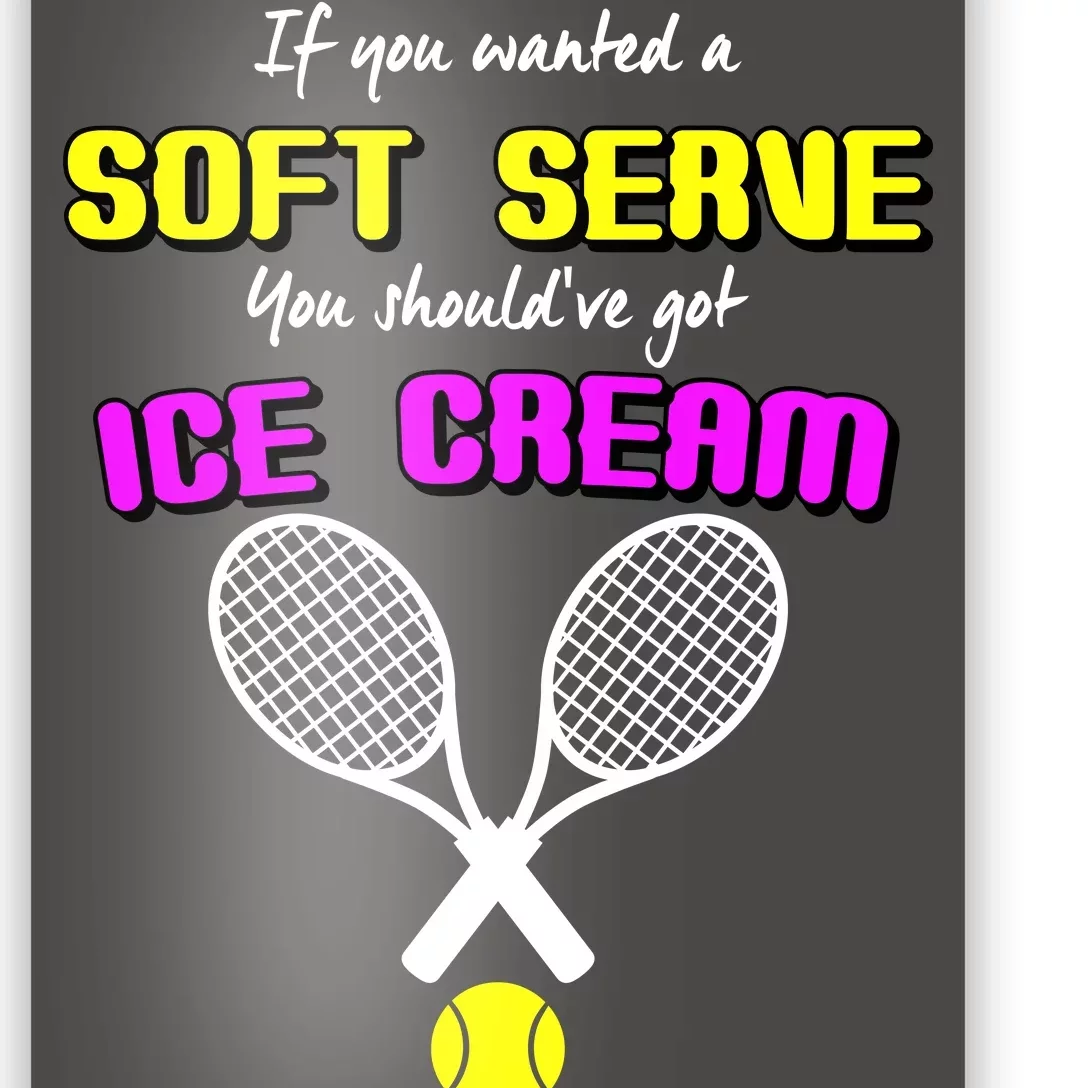 If You Wanted A Soft Server You Should've Got Ice Cream Poster