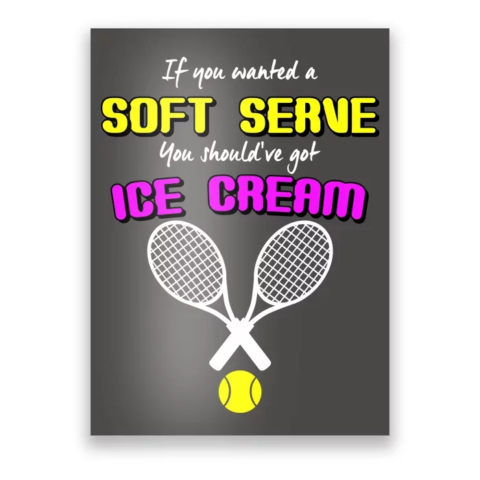 If You Wanted A Soft Server You Should've Got Ice Cream Poster