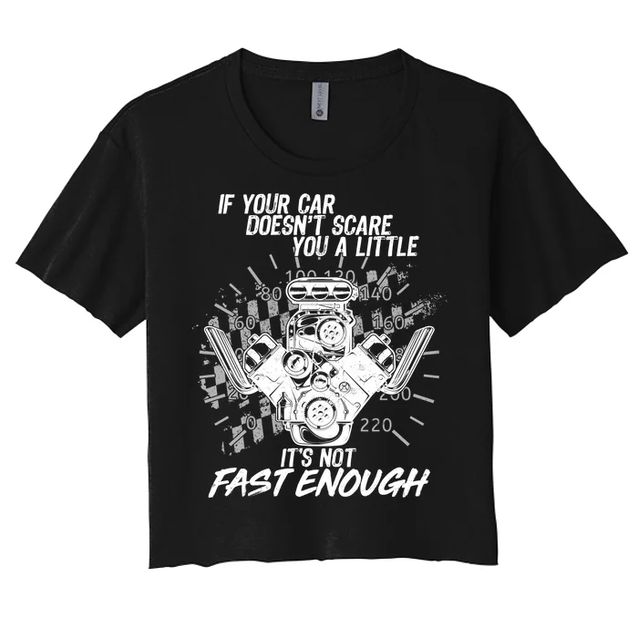 If Your Car Never Scares You t's Not Fast Enough Women's Crop Top Tee