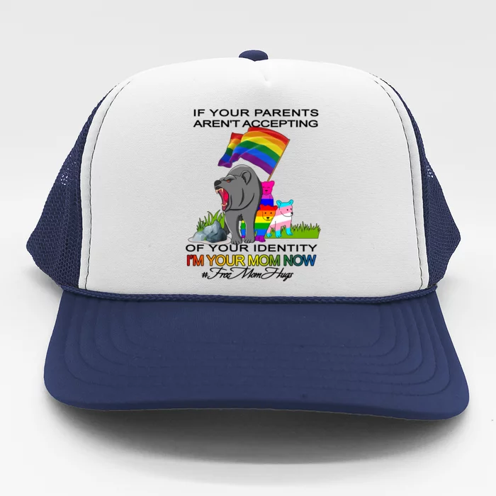 If Your Parents Aren't Accepting I'm Your Mom Now LGBT Hugs Trucker Hat