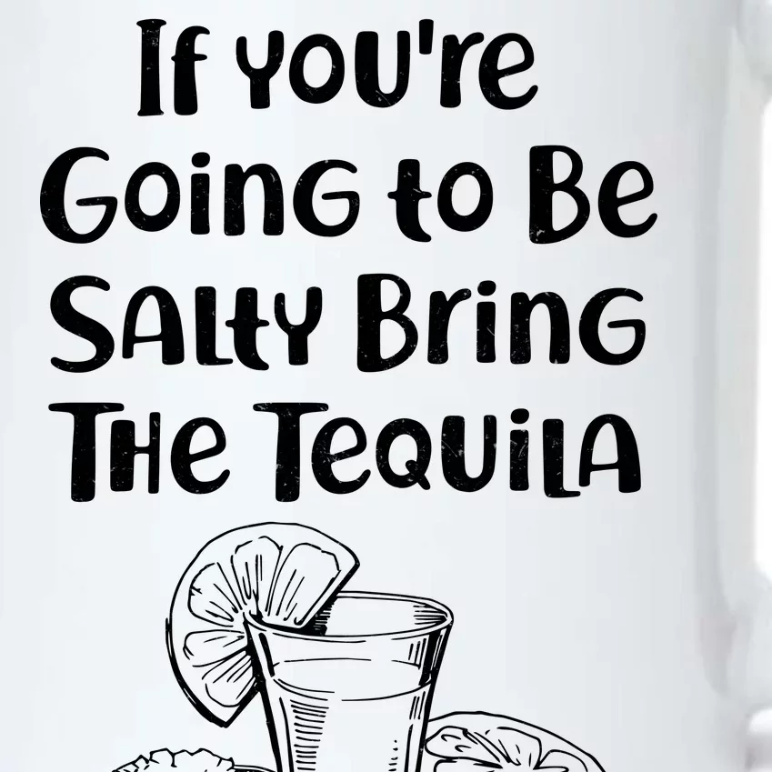 If You're Going To Be Salty Bring The Tequila Black Color Changing Mug