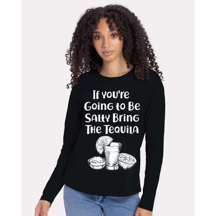 If You're Going To Be Salty Bring The Tequila Womens Cotton Relaxed Long Sleeve T-Shirt