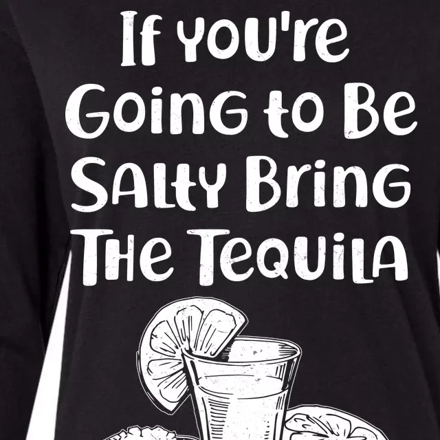 If You're Going To Be Salty Bring The Tequila Womens Cotton Relaxed Long Sleeve T-Shirt