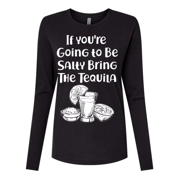 If You're Going To Be Salty Bring The Tequila Womens Cotton Relaxed Long Sleeve T-Shirt