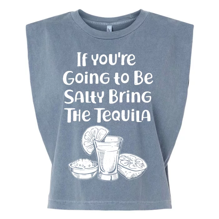 If You're Going To Be Salty Bring The Tequila Garment-Dyed Women's Muscle Tee