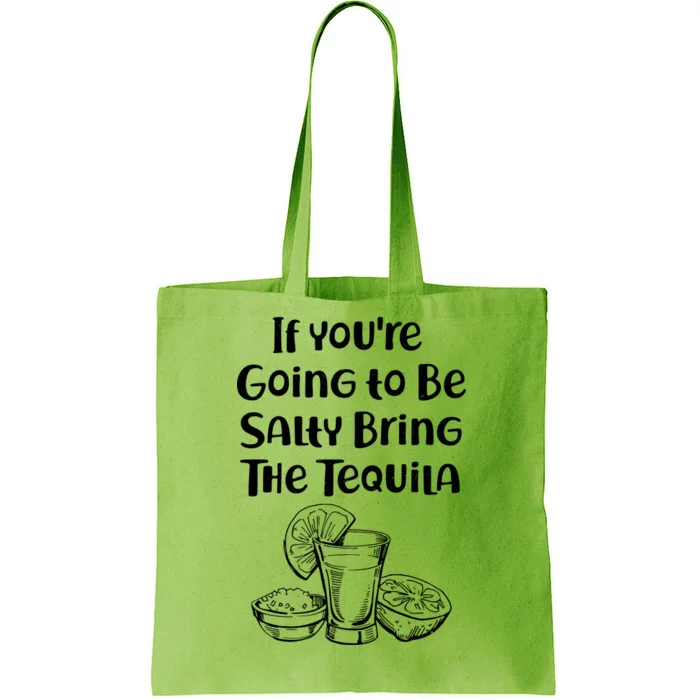 If You're Going To Be Salty Bring The Tequila Tote Bag