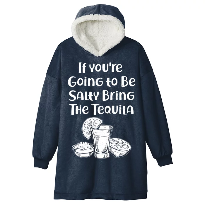 If You're Going To Be Salty Bring The Tequila Hooded Wearable Blanket