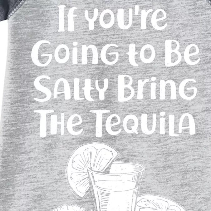 If You're Going To Be Salty Bring The Tequila Infant Baby Jersey Bodysuit