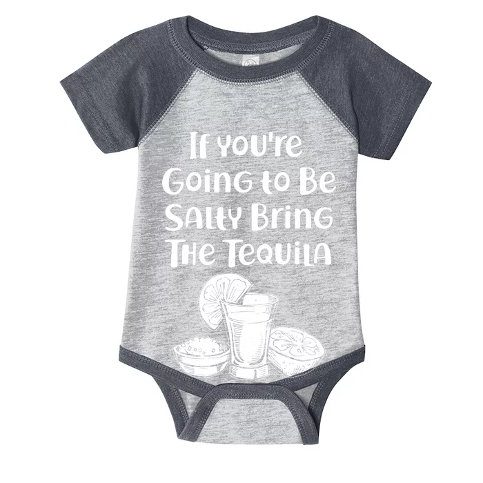 If You're Going To Be Salty Bring The Tequila Infant Baby Jersey Bodysuit