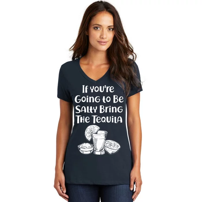 If You're Going To Be Salty Bring The Tequila Women's V-Neck T-Shirt