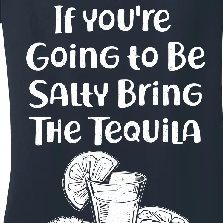 If You're Going To Be Salty Bring The Tequila Women's V-Neck T-Shirt