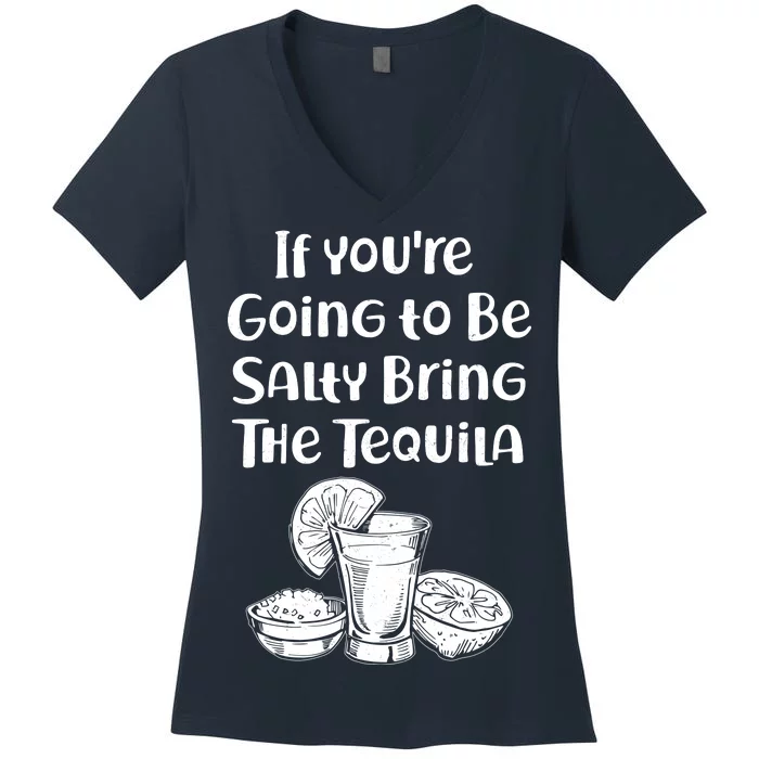 If You're Going To Be Salty Bring The Tequila Women's V-Neck T-Shirt