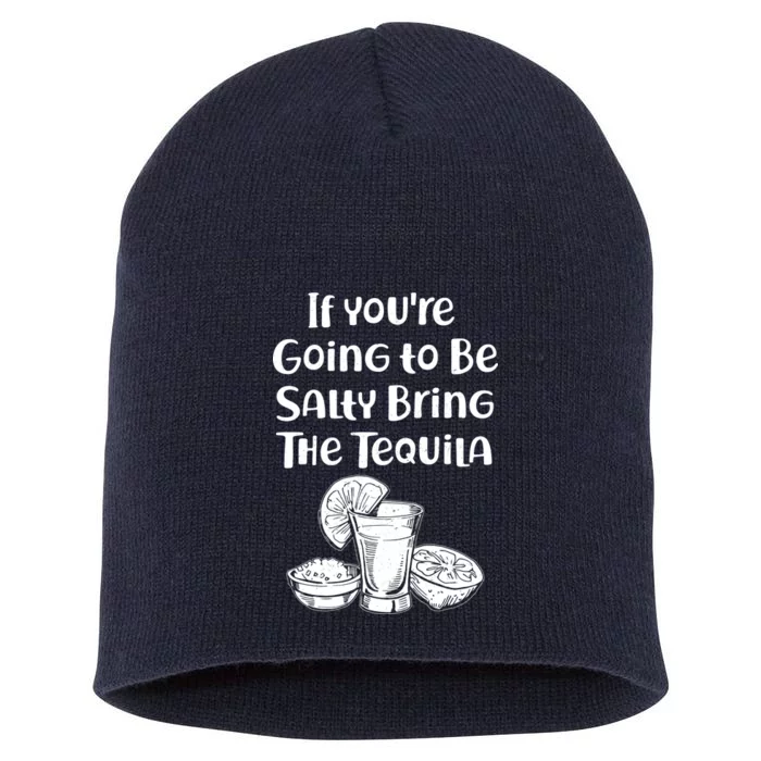 If You're Going To Be Salty Bring The Tequila Short Acrylic Beanie