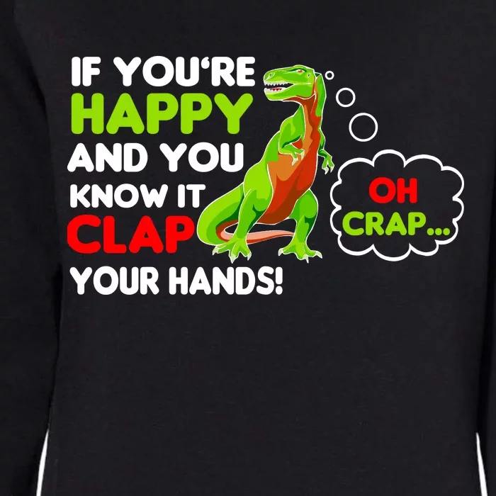 If You're Happy and You Know It Clap Your Hands T-Rex Womens California Wash Sweatshirt