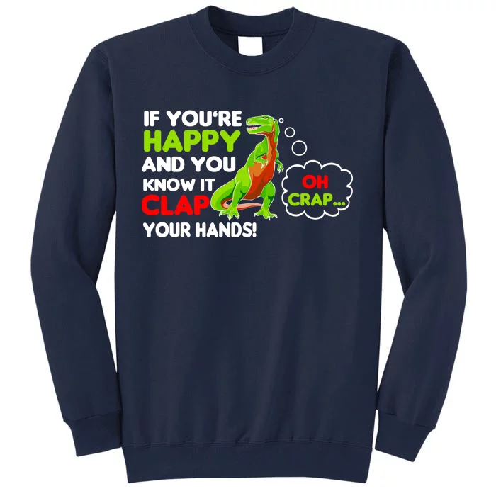 If You're Happy and You Know It Clap Your Hands T-Rex Tall Sweatshirt