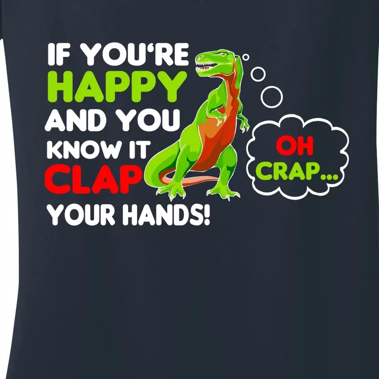 If You're Happy and You Know It Clap Your Hands T-Rex Women's V-Neck T-Shirt