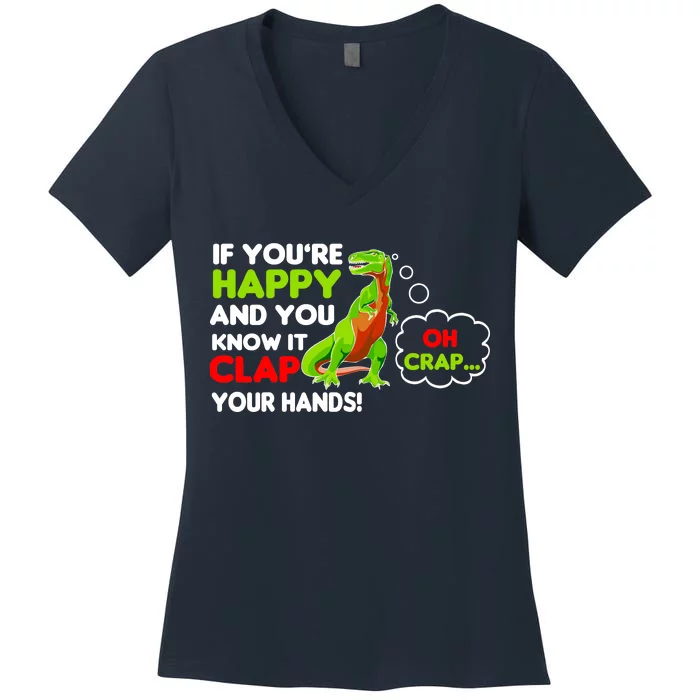 If You're Happy and You Know It Clap Your Hands T-Rex Women's V-Neck T-Shirt