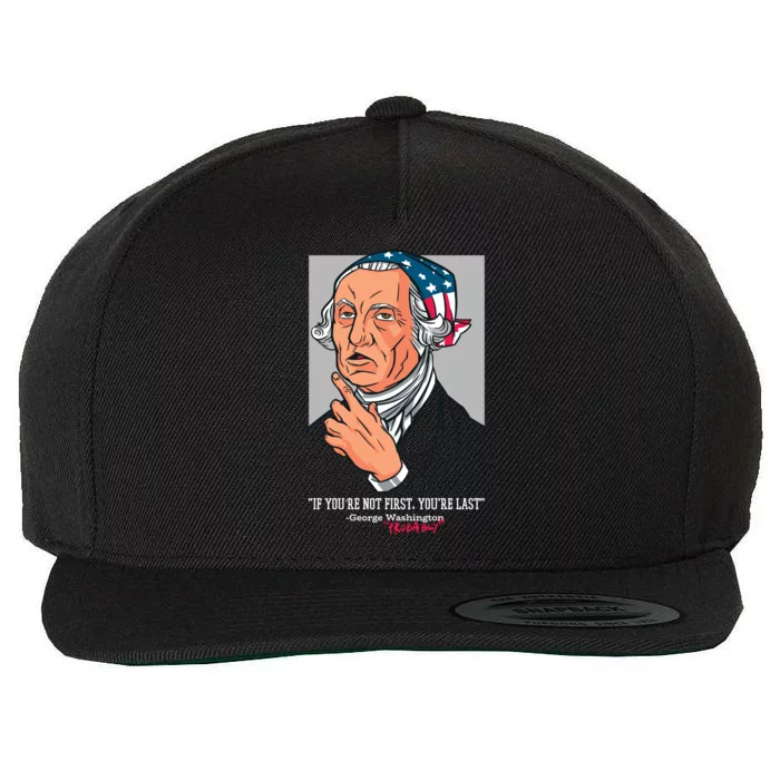 If You're Not First You're Last Probably George Washington Wool Snapback Cap