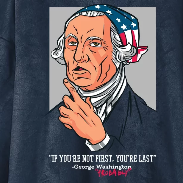 If You're Not First You're Last Probably George Washington Hooded Wearable Blanket