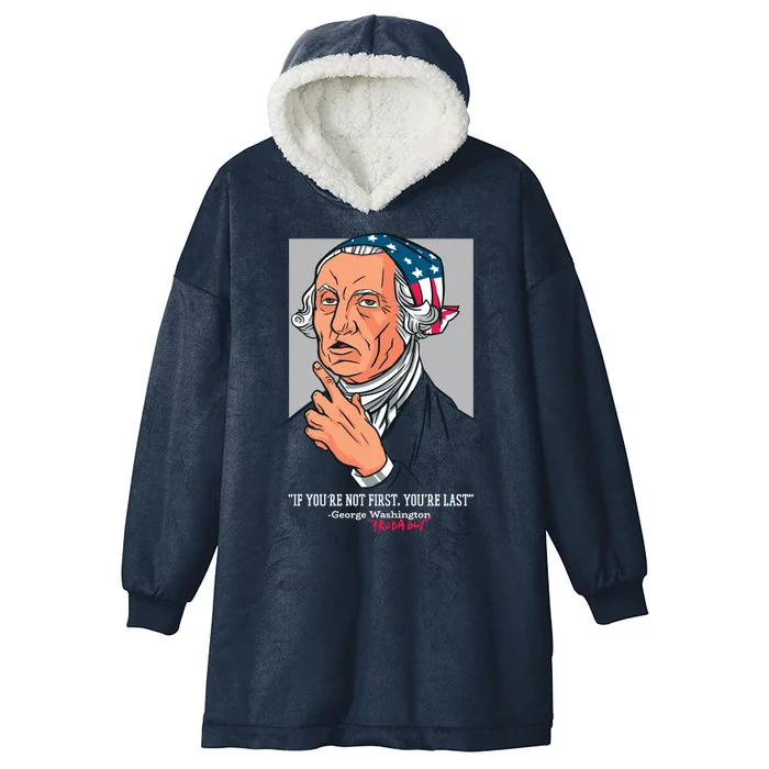 If You're Not First You're Last Probably George Washington Hooded Wearable Blanket