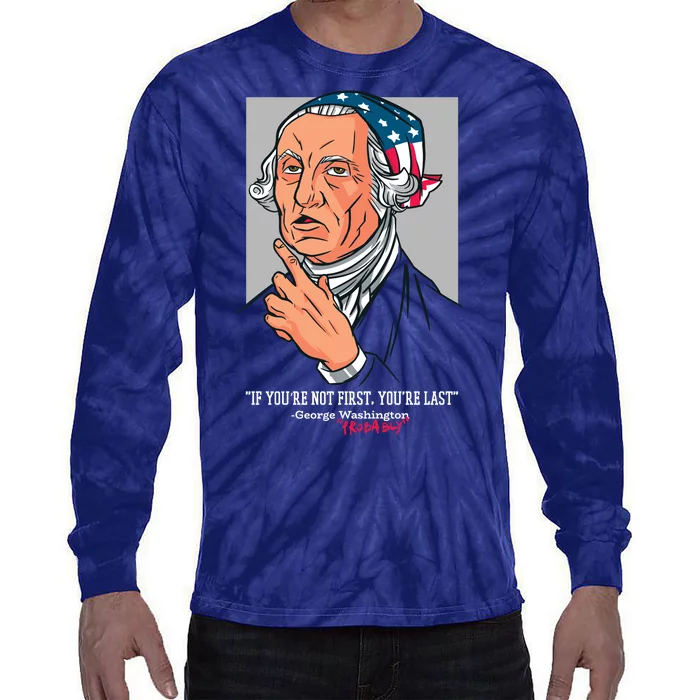 If You're Not First You're Last Probably George Washington Tie-Dye Long Sleeve Shirt