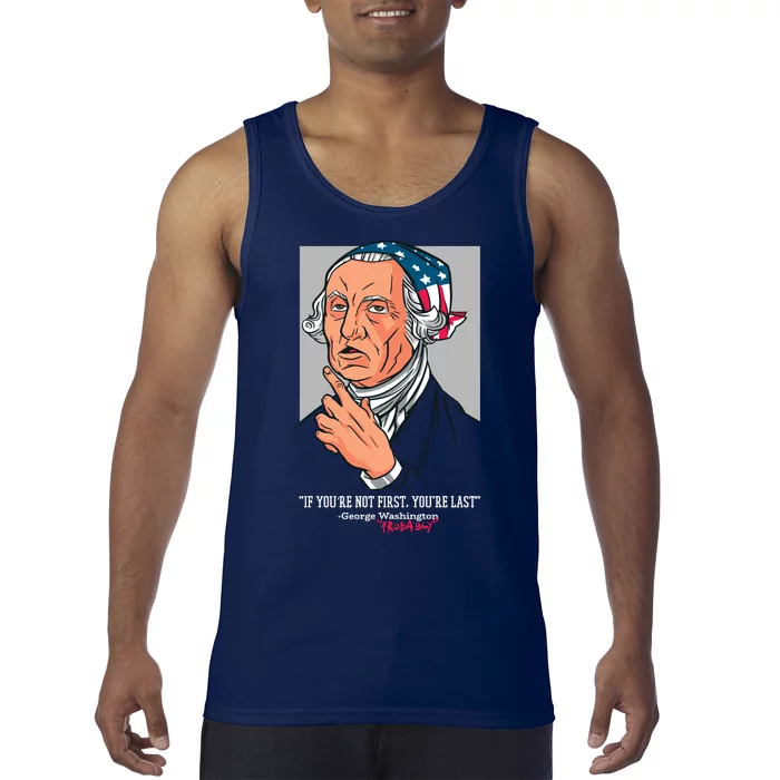 If You're Not First You're Last Probably George Washington Tank Top