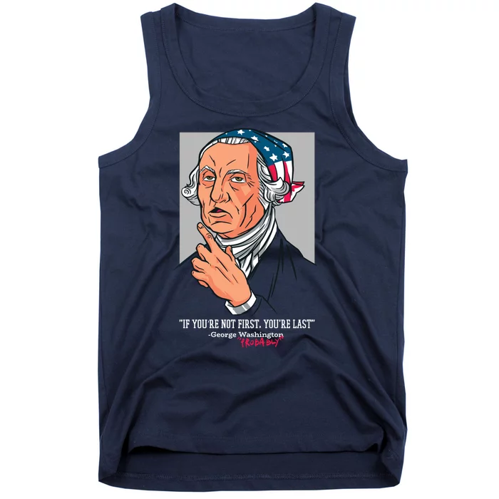 If You're Not First You're Last Probably George Washington Tank Top