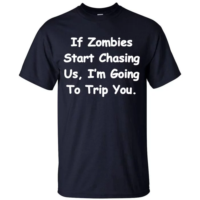 If Zombies Chase Us I'm Tripping You Tall T-Shirt