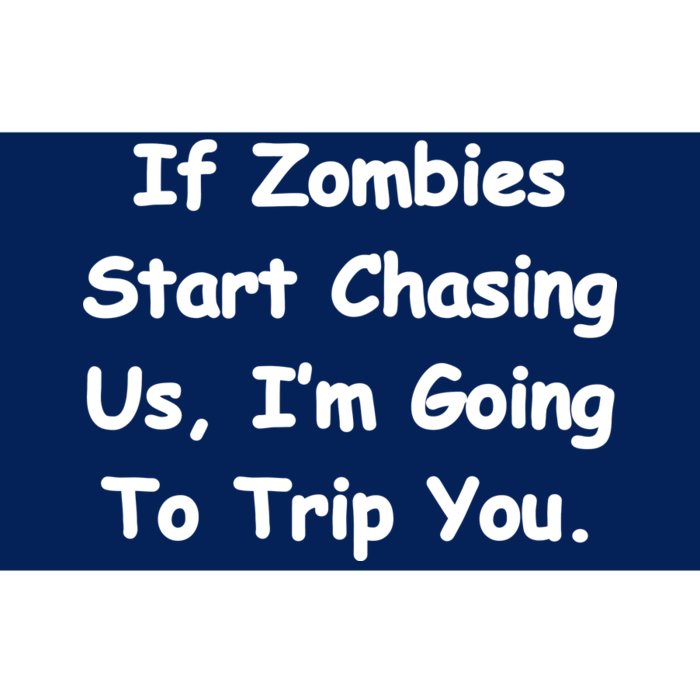 If Zombies Chase Us I'm Tripping You Bumper Sticker