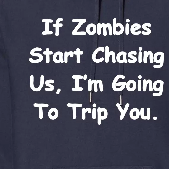 If Zombies Chase Us I'm Tripping You Premium Hoodie