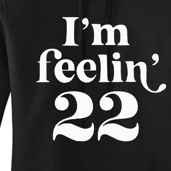 I'm Feeling 22 Birthday One Year Older Women's Pullover Hoodie