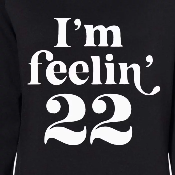 I'm Feeling 22 Birthday One Year Older Womens California Wash Sweatshirt