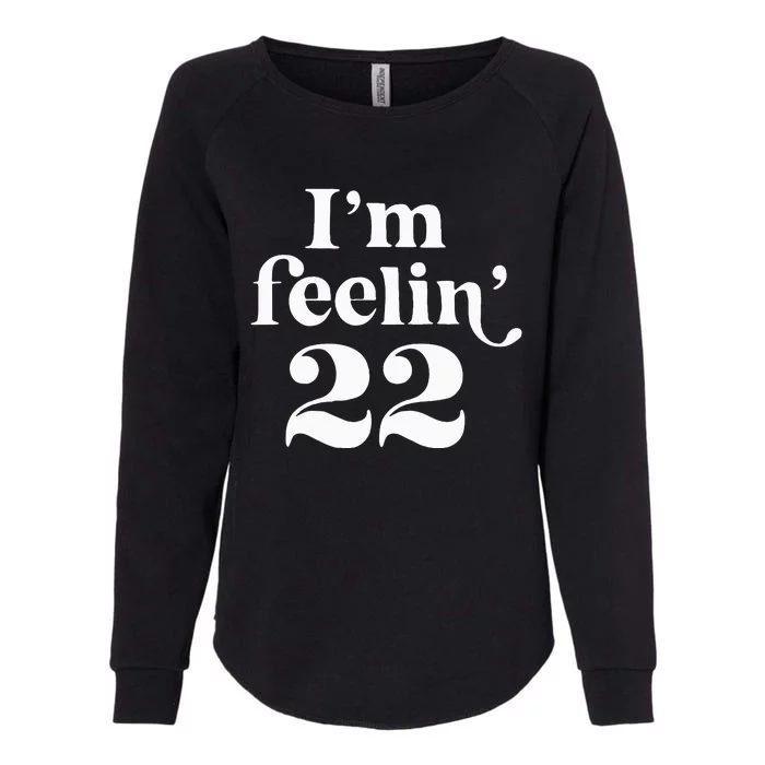 I'm Feeling 22 Birthday One Year Older Womens California Wash Sweatshirt