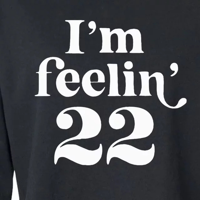 I'm Feeling 22 Birthday One Year Older Cropped Pullover Crew