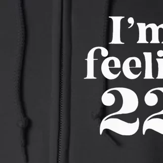 I'm Feeling 22 Birthday One Year Older Full Zip Hoodie