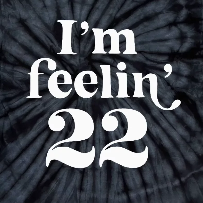 I'm Feeling 22 Tie-Dye T-Shirt