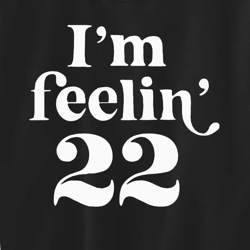 I'm Feeling 22 Kids Sweatshirt